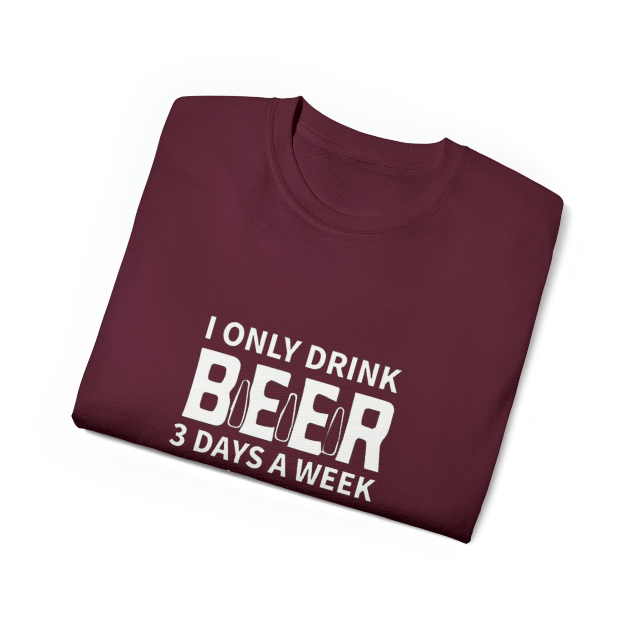 I Only Drink Beer 3 Days a Week- Unisex Ultra Cotton T-Shirt - Creations by Chris and Carlos